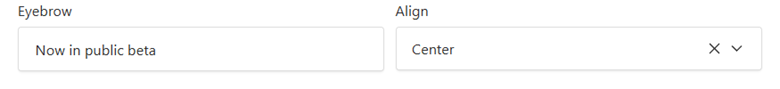 Two fields laid out side by side on one row — an Eyebrow text input on the left and an Align select set to Center on the right — instead of stacked vertically.